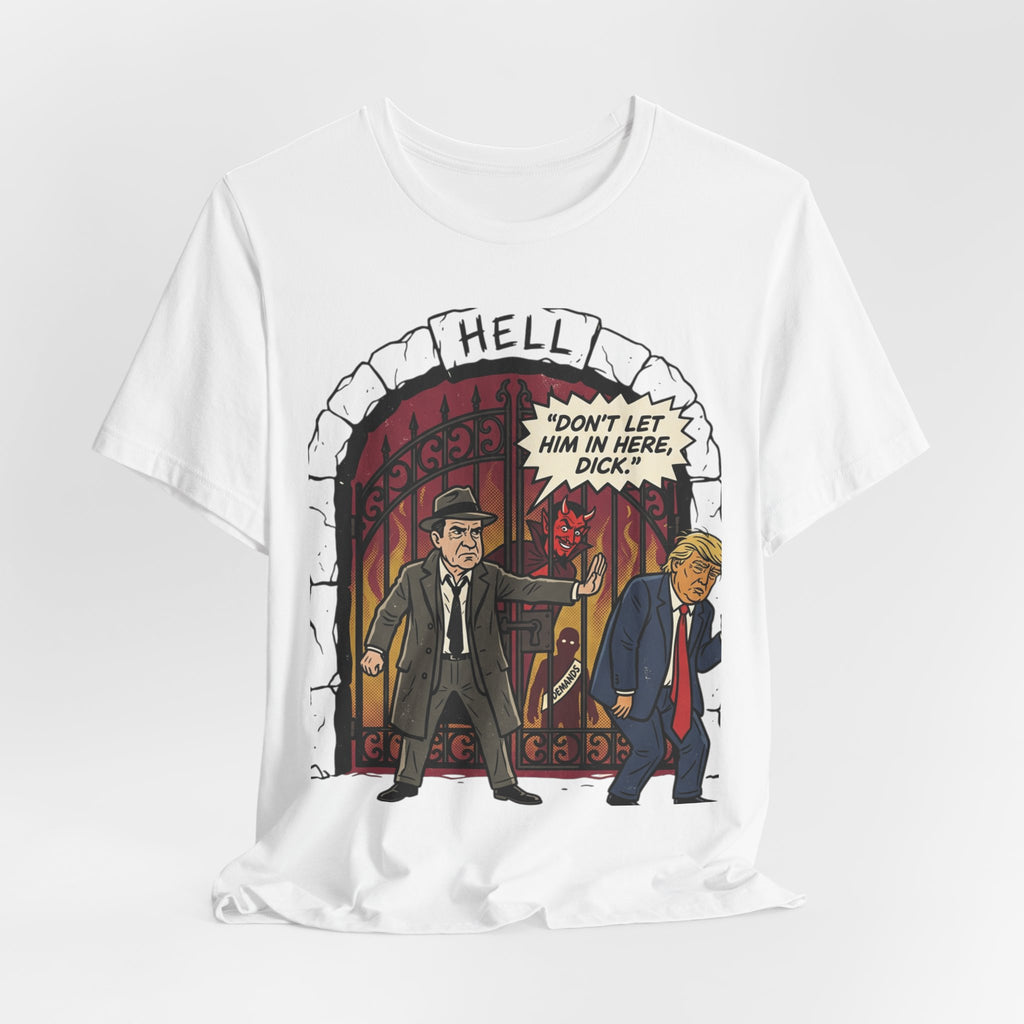 Political Satire Tee — "Don’t Let Him In Here, Dick" Graphic